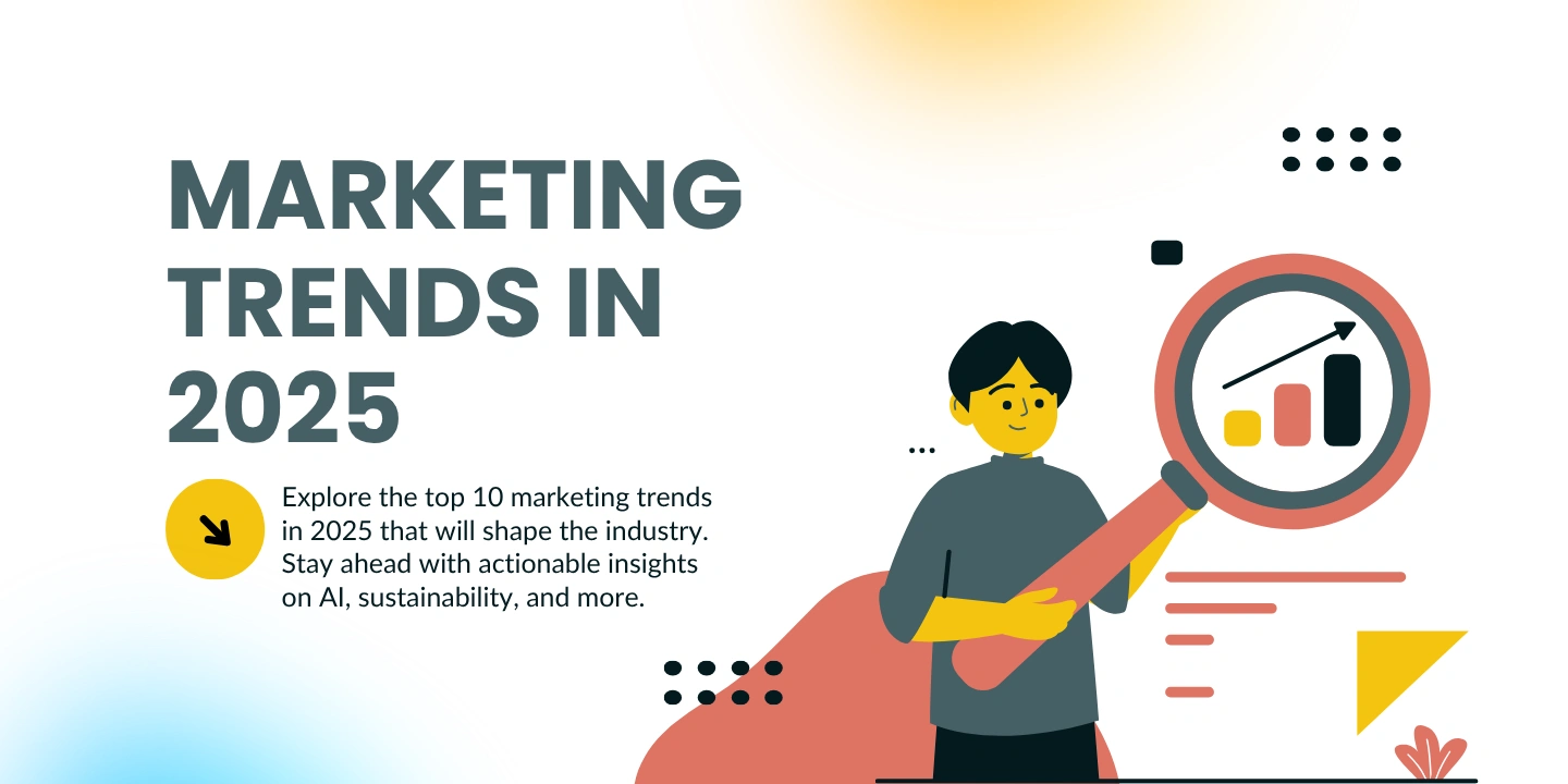 Top 10 Marketing Trends in 2025 That Will Shape the Industry