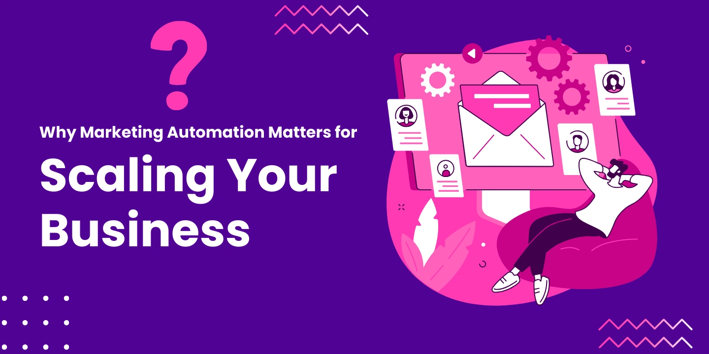 Why Marketing Automation Matters for Scaling Your Business